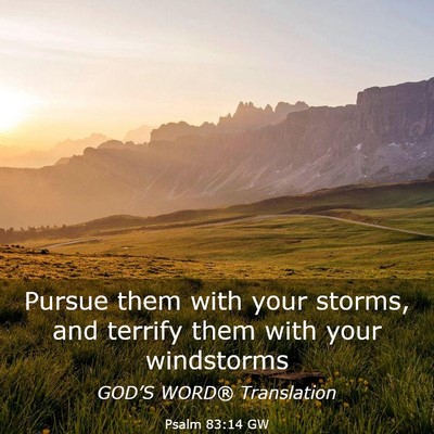 Picture 03 - Psalm 83:14 GW - Pursue them with your storms, and terrify them - Bible Verse Picture