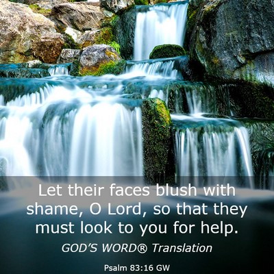 Picture 03 - Psalm 83:16 GW - Let their faces blush with shame, O Lord, so that - Bible Verse Picture
