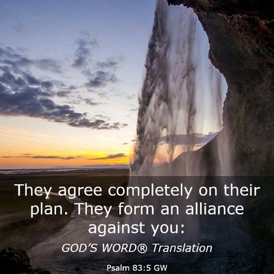 Picture 03 - Psalm 83:5 GW - They agree completely on their plan. They form an - Bible Verse Picture