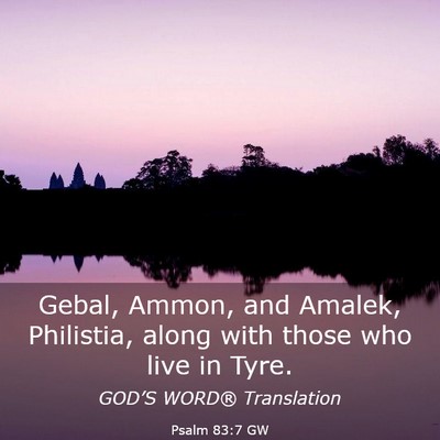 Picture 03 - Psalm 83:7 GW - Gebal, Ammon, and Amalek, Philistia, along with - Bible Verse Picture