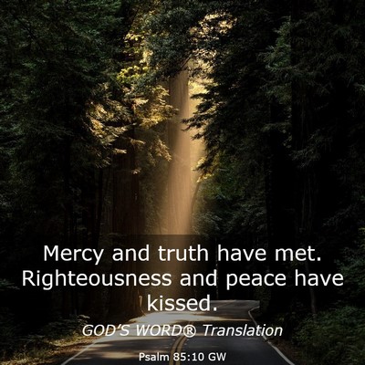Picture 03 - Psalm 85:10 GW - Mercy and truth have met. Righteousness and peace - Bible Verse Picture