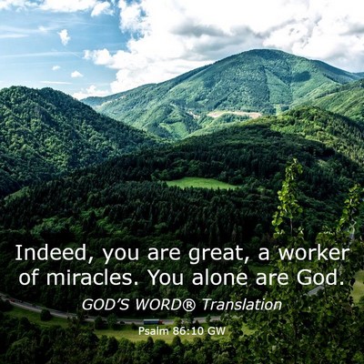 Picture 03 - Psalm 86:10 GW - Indeed, you are great, a worker of miracles. You - Bible Verse Picture