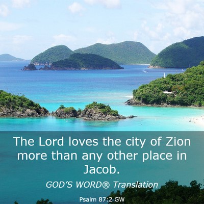 Picture 03 - Psalm 87:2 GW - The Lord loves the city of Zion more than any - Bible Verse Picture