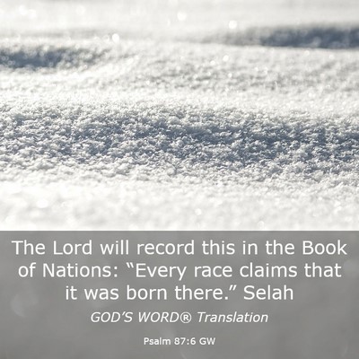 Picture 03 - Psalm 87:6 GW - The Lord will record this in the Book of Nations: - Bible Verse Picture