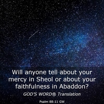 Picture 03 - Psalm 88:11 GW - Will anyone tell about your mercy in Sheol or - Bible Verse Picture