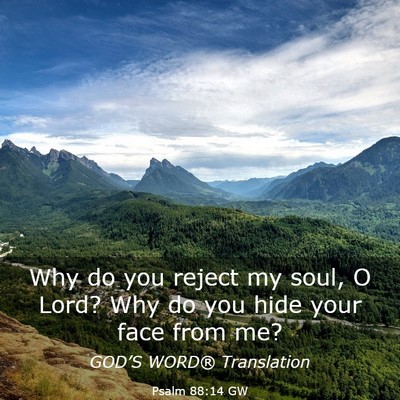Picture 03 - Psalm 88:14 GW - Why do you reject my soul, O Lord? Why do you - Bible Verse Picture