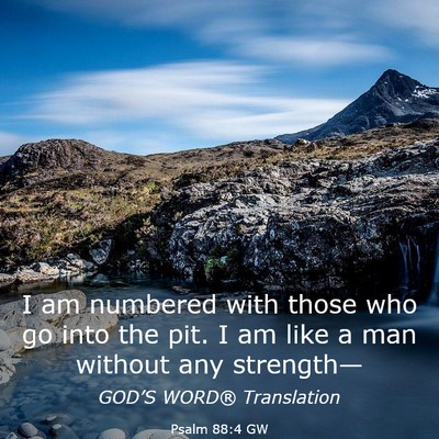 Picture 03 - Psalm 88:4 GW - I am numbered with those who go into the pit. I - Bible Verse Picture