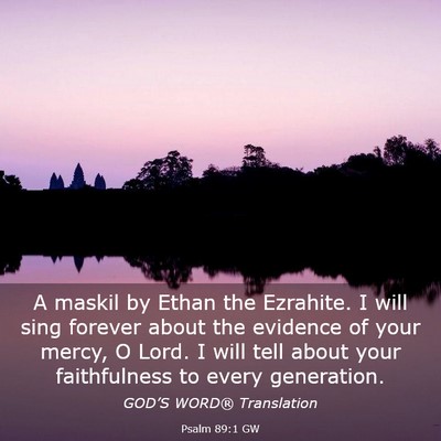 Picture 03 - Psalm 89:1 GW - A maskil by Ethan the Ezrahite. I will sing - Bible Verse Picture