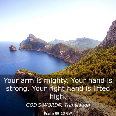 Picture 03 - Psalm 89:13 GW - Your arm is mighty. Your hand is strong. Your - Bible Verse Picture