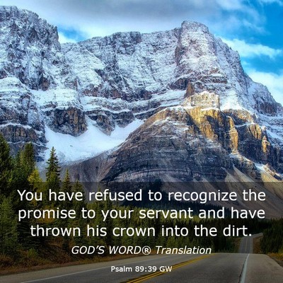 Picture 03 - Psalm 89:39 GW - You have refused to recognize the promise to your - Bible Verse Picture