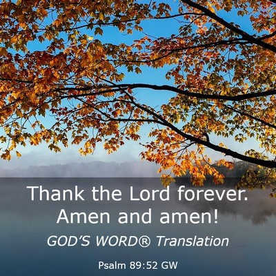 Picture 03 - Psalm 89:52 GW - Thank the Lord forever. Amen and - Bible Verse Picture