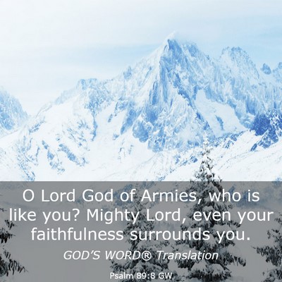 Picture 03 - Psalm 89:8 GW - O Lord God of Armies, who is like you? Mighty - Bible Verse Picture