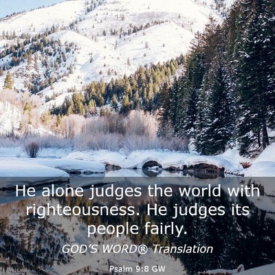 Picture 03 - Psalm 9:8 GW - He alone judges the world with righteousness. He - Bible Verse Picture