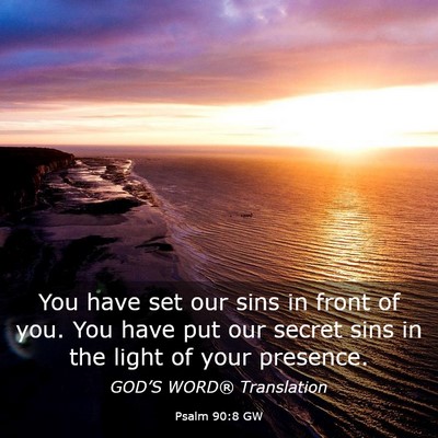 Picture 03 - Psalm 90:8 GW - You have set our sins in front of you. You have - Bible Verse Picture