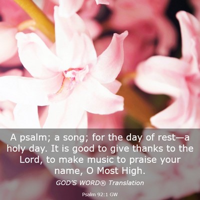 Picture 03 - Psalm 92:1 GW - A psalm; a song; for the day of rest—a holy - Bible Verse Picture