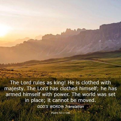 Picture 03 - Psalm 93:1 GW - The Lord rules as king! He is clothed with - Bible Verse Picture