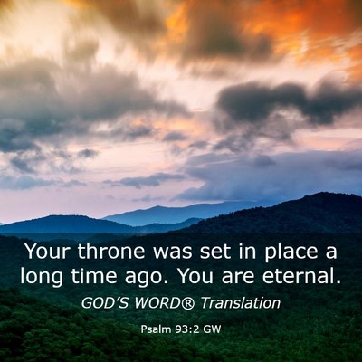 Picture 03 - Psalm 93:2 GW - Your throne was set in place a long time ago. You - Bible Verse Picture