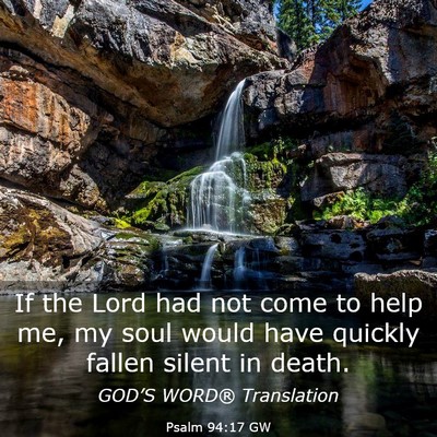 Picture 03 - Psalm 94:17 GW - If the Lord had not come to help me, my soul - Bible Verse Picture