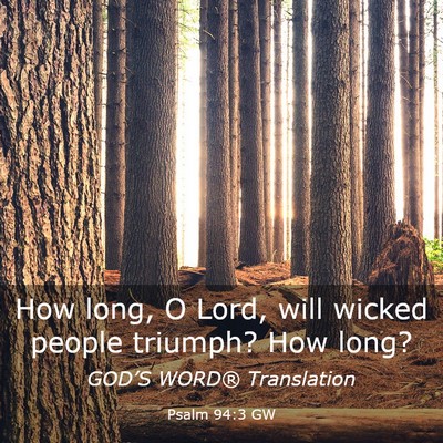 Picture 03 - Psalm 94:3 GW - How long, O Lord, will wicked people triumph? How - Bible Verse Picture