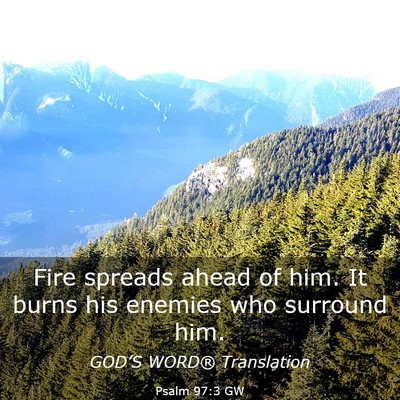 Picture 03 - Psalm 97:3 GW - Fire spreads ahead of him. It burns his enemies - Bible Verse Picture