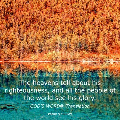 Picture 03 - Psalm 97:6 GW - The heavens tell about his righteousness, and all - Bible Verse Picture