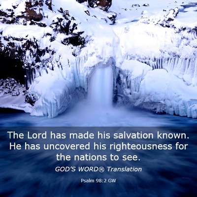 Picture 03 - Psalm 98:2 GW - The Lord has made his salvation known. He has - Bible Verse Picture