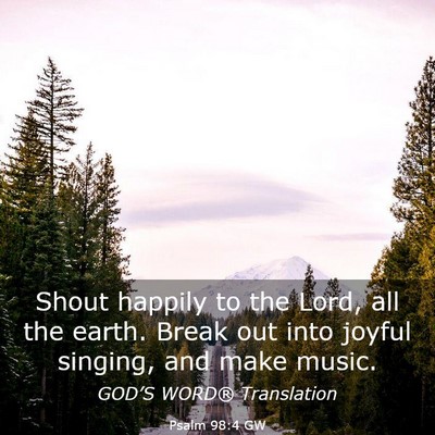 Picture 03 - Psalm 98:4 GW - Shout happily to the Lord, all the earth. Break - Bible Verse Picture