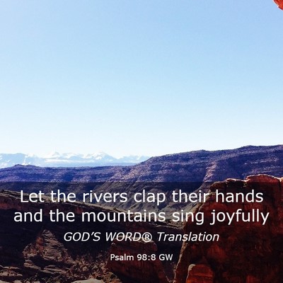 Picture 03 - Psalm 98:8 GW - Let the rivers clap their hands and the mountains - Bible Verse Picture