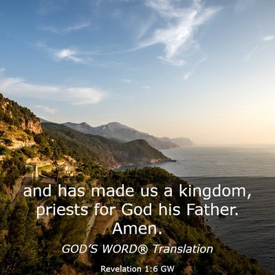 Picture 03 - Revelation 1:6 GW - and has made us a kingdom, priests for God his - Bible Verse Picture