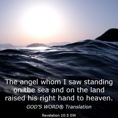 Picture 03 - Revelation 10:5 GW - The angel whom I saw standing on the sea and on - Bible Verse Picture