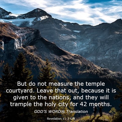 Picture 03 - Revelation 11:2 GW - But do not measure the temple courtyard. Leave - Bible Verse Picture