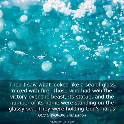 Picture 03 - Revelation 15:2 GW - Then I saw what looked like a sea of glass mixed - Bible Verse Picture