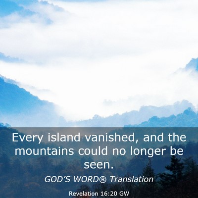 Picture 03 - Revelation 16:20 GW - Every island vanished, and the mountains could no - Bible Verse Picture
