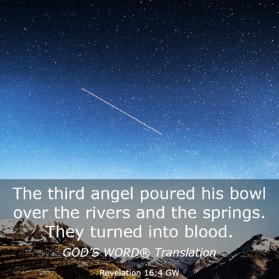 Picture 03 - Revelation 16:4 GW - The third angel poured his bowl over the rivers - Bible Verse Picture