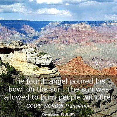 Picture 03 - Revelation 16:8 GW - The fourth angel poured his bowl on the sun. The - Bible Verse Picture