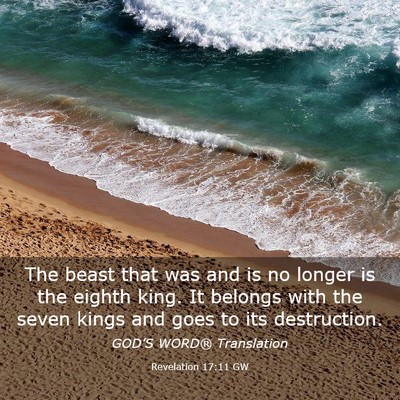 Picture 03 - Revelation 17:11 GW - The beast that was and is no longer is the eighth - Bible Verse Picture