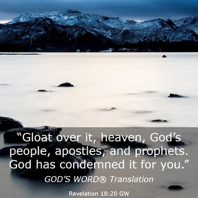 Picture 03 - Revelation 18:20 GW - “Gloat over it, heaven, God’s people, - Bible Verse Picture