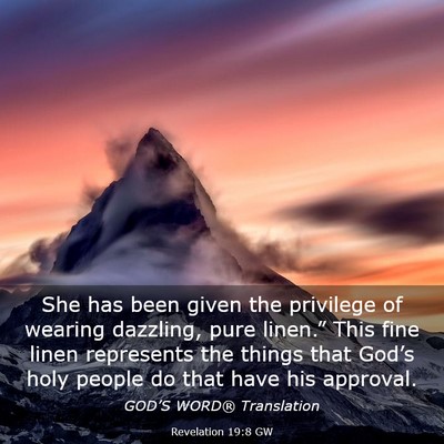 Picture 03 - Revelation 19:8 GW - She has been given the privilege of wearing - Bible Verse Picture