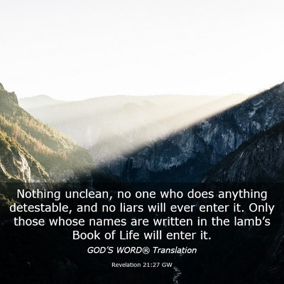 Picture 03 - Revelation 21:27 GW - Nothing unclean, no one who does anything - Bible Verse Picture