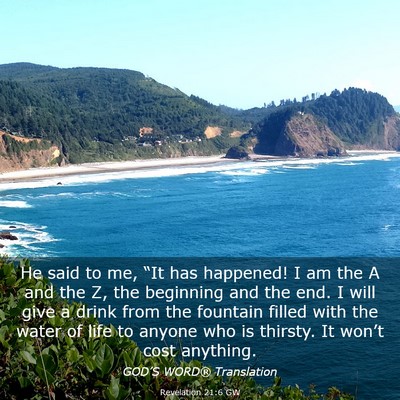 Picture 03 - Revelation 21:6 GW - He said to me, “It has happened! I am the A and - Bible Verse Picture