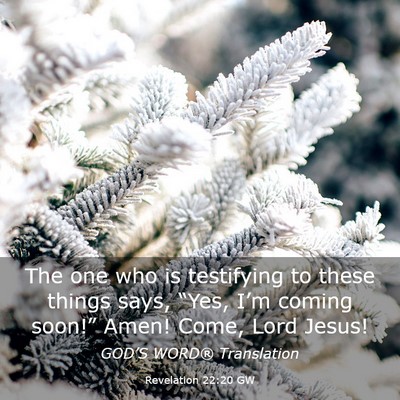 Picture 03 - Revelation 22:20 GW - The one who is testifying to these things says, - Bible Verse Picture