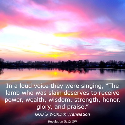 Picture 03 - Revelation 5:12 GW - In a loud voice they were singing, “The lamb - Bible Verse Picture