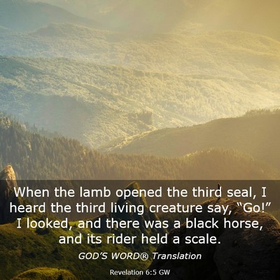 Picture 03 - Revelation 6:5 GW - When the lamb opened the third seal, I heard the - Bible Verse Picture