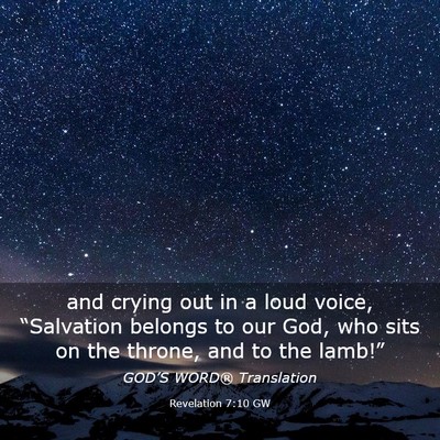 Picture 03 - Revelation 7:10 GW - and crying out in a loud voice, “Salvation - Bible Verse Picture
