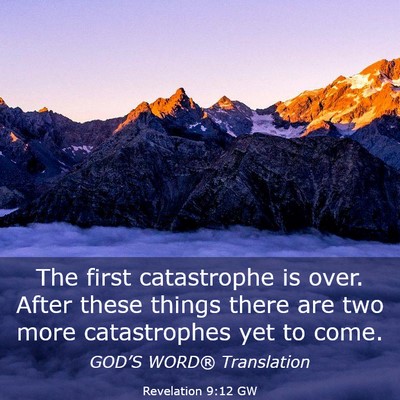 Picture 03 - Revelation 9:12 GW - The first catastrophe is over. After these things - Bible Verse Picture