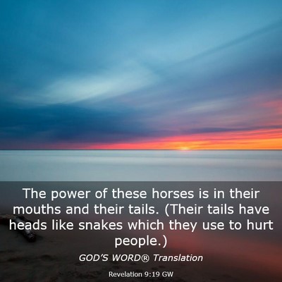 Picture 03 - Revelation 9:19 GW - The power of these horses is in their mouths and - Bible Verse Picture