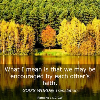 Picture 03 - Romans 1:12 GW - What I mean is that we may be encouraged by each - Bible Verse Picture