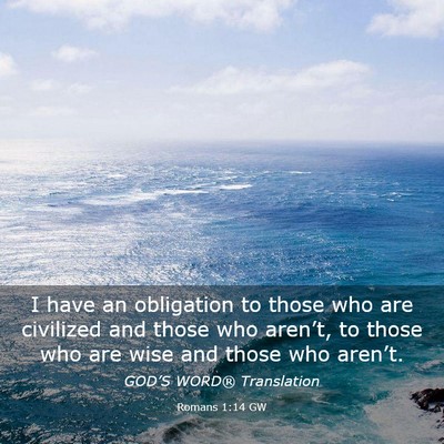 Picture 03 - Romans 1:14 GW - I have an obligation to those who are civilized - Bible Verse Picture