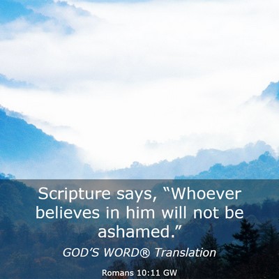 Picture 03 - Romans 10:11 GW - Scripture says, “Whoever believes in him will - Bible Verse Picture