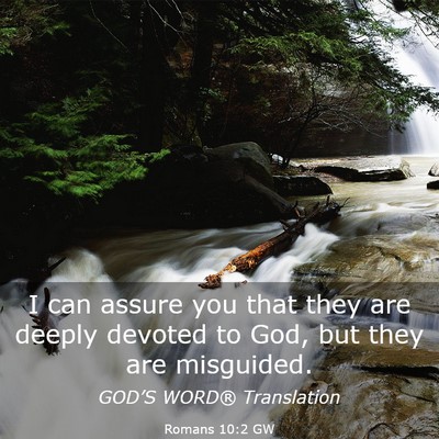 Picture 03 - Romans 10:2 GW - I can assure you that they are deeply devoted to - Bible Verse Picture